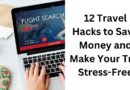 12 Travel Hacks to Save Money and Make Your Trip Stress-Free